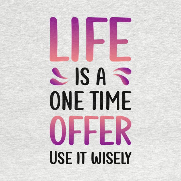 Life is a one time offer | Use it wisely by Enchantedbox